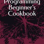 Python Programming Beginner’s Cookbook