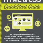 HTML and CSS QuickStart Guide: The Simplified Beginners Guide to Developing a Strong Coding Foundation, Building Responsive Websites, and Mastering … (Coding & Programming – QuickStart Guides)