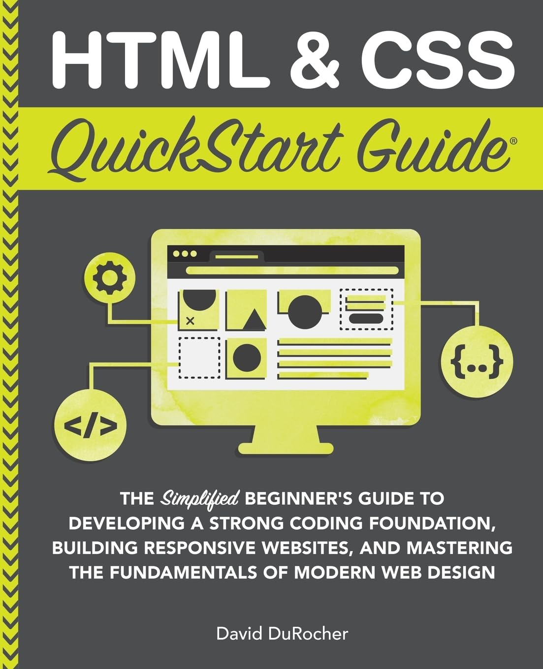 HTML and CSS QuickStart Guide: The Simplified Beginners Guide to Developing a Strong Coding Foundation, Building Responsive Websites, and Mastering … (Coding & Programming – QuickStart Guides)