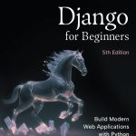 Django for Beginners, 5th Edition