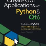 Create GUI Applications with Python & Qt6 (PyQt6 Edition): The hands-on guide to making apps with Python
