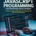 Hands-On JavaScript Programming for Frontend Development Hands-On JavaScript Programming for Frontend Development