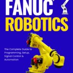 Mastering FANUC Robotics Mastering FANUC Robotics