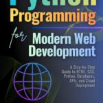 Python Programming for Contemporary Web Development: From Fundamentals to Production Deployment with Flask Python Programming for Contemporary Web Development: From Fundamentals to Production Deployment with Flask